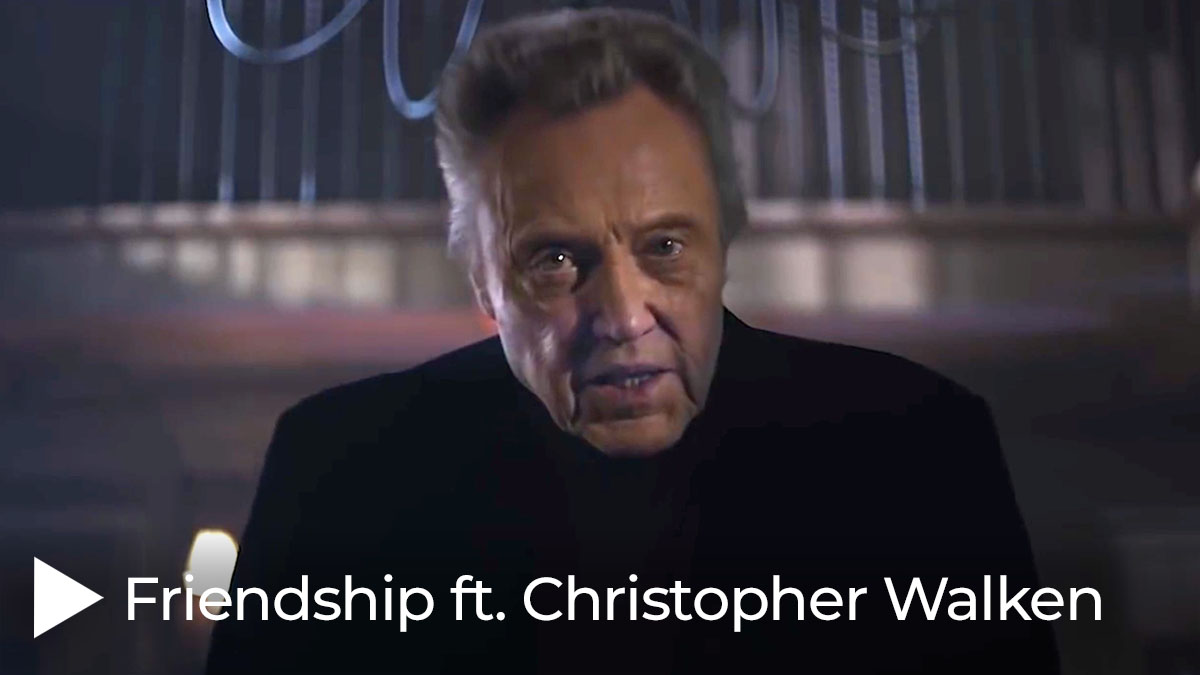Friendship ft. Christopher Walken