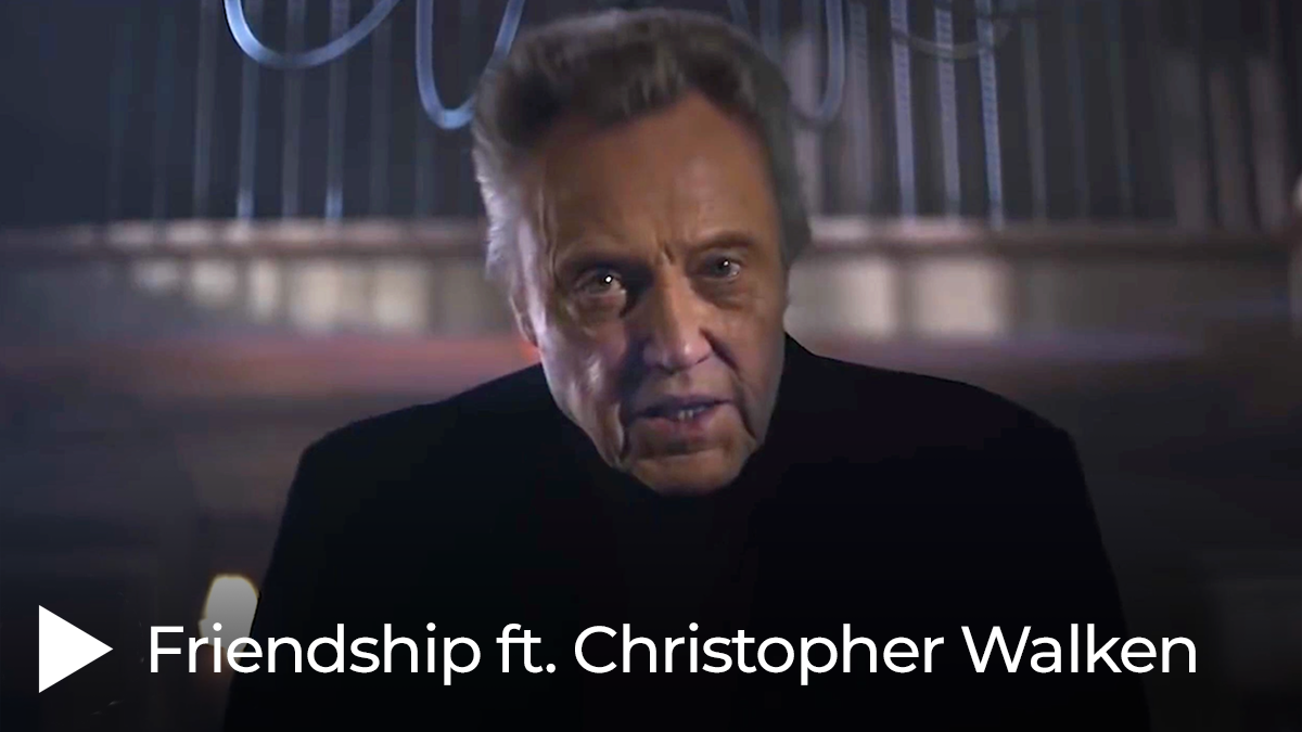 Friendship ft. Christopher Walken